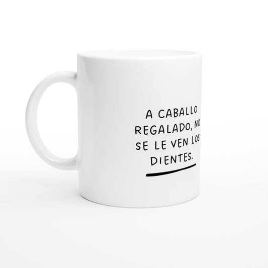 "A caballo regalado" dicho - white 11oz ceramic mug