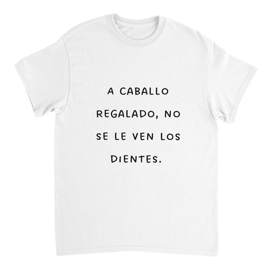 "A caballo regalado" dicho T-shirt