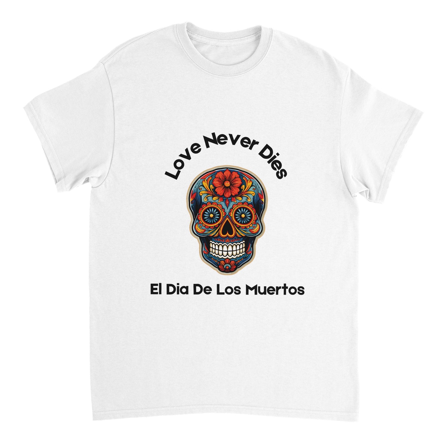 Love Never Dies (colorful skull) T-shirt